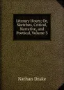 Literary Hours; Or, Sketches, Critical, Narrative, and Poetical, Volume 3 - Nathan Drake