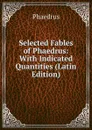 Selected Fables of Phaedrus: With Indicated Quantities (Latin Edition) - Phaedrus