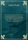 The History of the Last Parliament: Began at Westminster, the Tenth Day of February, in the Twelfth Year of the Reign of King William, An. Dom. 1700. . the Short Defence of the Last Parliament, .c - James Drake