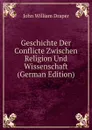 Geschichte Der Conflicte Zwischen Religion Und Wissenschaft (German Edition) - Draper John William