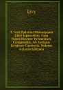 T. Livii Patavini Historiarum Libri Superstites: Cum Deperditorum Voluminum Compendiis, Ab Antiquo Scriptore Confectis, Volume 4 (Latin Edition) - Titi Livi