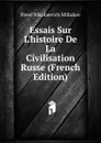 Essais Sur L.histoire De La Civilisation Russe (French Edition) - Pavel Nikolaevich Miliukov