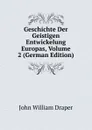 Geschichte Der Geistigen Entwickelung Europas, Volume 2 (German Edition) - Draper John William
