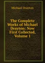 The Complete Works of Michael Drayton: Now First Collected, Volume 1 - Drayton Michael