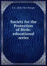 Society for the Protection of Birds: educational series - H E. 1838-1915 Dresser