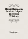 Hans: Drama in Drei Aufzugen (German Edition) - Max Dreyer