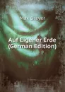 Auf Eigener Erde (German Edition) - Max Dreyer