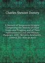 A Memoir of Suspension Bridges: Comprising the History of Their Origin and Progress, and of Their Application to Civil and Military Purposes, with . Berwick, Newhaven, Geneva, Etc. Also an Acco - Charles Stewart Drewry