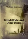 Glendalloch: And Other Poems - William Drennan