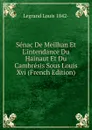 Senac De Meilhan Et L.intendance Du Hainaut Et Du Cambresis Sous Louis Xvi (French Edition) - Legrand Louis 1842-