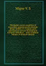 Theologiae cursus completus ex tractatibus omnium perferctissimis ubique habitis, et a magna parte episcoporum necnon theologorum Europaee catholicae, . unice conflatus Volume 19 (French Edition) - Migne V. S