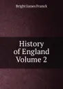 History of England Volume 2 - Bright James Franck