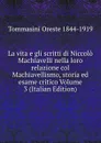 La vita e gli scritti di Niccolo Machiavelli nella loro relazione col Machiavellismo, storia ed esame critico Volume 3 (Italian Edition) - Tommasini Oreste 1844-1919