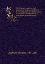On the power, wisdom, and goodness of God, as manifested in the adaptation of external nature to the moral and intellectual constitution of man Volume 2 - Thomas Chalmers