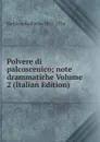 Polvere di palcoscenico; note drammatiche Volume 2 (Italian Edition) - Barbiera Raffaello 1851-1934