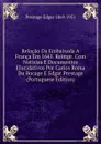 Relacao Da Embaixada A Franca Em 1641. Reimpr. Com Noticias E Documentos Elucidativos Por Carlos Roma Du Bocage E Edgar Prestage (Portuguese Edition) - Prestage Edgar 1869-1951