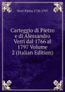 Carteggio di Pietro e di Alessandro Verri dal 1766 al 1797 Volume 2 (Italian Edition) - Verri Pietro 1728-1797