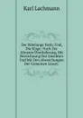 Der Nibelunge Noth; Und, Die Klage; Nach Der Altesten Uberlieferung, Mit Bezeichnung Des Unechten Und Mit Den Abweichungen Der Gemeinen Lesart; - Lachmann Karl
