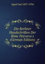 Die Berliner Handschriften Der Rime Petrarca.s (German Edition) - Appel Carl 1857-1934