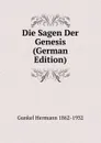 Die Sagen Der Genesis (German Edition) - Gunkel Hermann 1862-1932