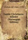 Gamle Christiania-billeder (Norwegian Edition) - Collett Alf 1844-1919