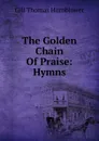 The Golden Chain Of Praise: Hymns - Gill Thomas Hornblower