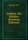 Leibniz Als Ethiker (German Edition) - Beneke H. F