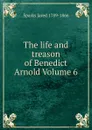 The life and treason of Benedict Arnold Volume 6 - Jared Sparks