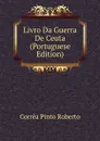 Livro Da Guerra De Ceuta (Portuguese Edition) - Corrêa Pinto Roberto