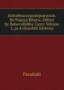 Mahabhasyapradipodyotah. By Nageca Bhatta. Edited by Bahuvallabha Castri Volume 1, pt.4 (Sanskrit Edition) - Patanjali