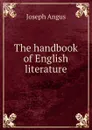 The handbook of English literature - Joseph Angus