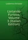 L.orlando Furioso, Volume 3 (Italian Edition) - Ariosto Lodovico