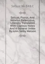 Sallust, Florus, And Velleius Paterculus, Literally Translated With Copious Notes And A General Index By John Selby Watson - Sallust 86-34 B.C