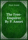 The Free-Enquirer By P. Annet. - Peter Annet