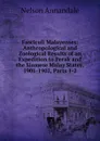 Fasciculi Malayenses: Anthropological and Zoological Results of an Expedition to Perak and the Siamese Malay States, 1901-1902, Parts 1-2 - Nelson Annandale