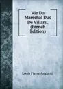 Vie Du Marechal Duc De Villars . (French Edition) - Louis Pierre Anquetil