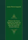 Histoire De France Depuis Les Temps Les Plus Recules Jusqu.a Mort De Louis Xvi. (French Edition) - Louis-Pierre Anquetil