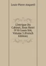 L.Intrigue Du Cabinet, Sous Henri IV Et Louis Xiii, Volume 3 (French Edition) - Louis-Pierre Anquetil