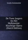 De Twee Jaagers En Het Melkmeisje: Kluchtige Opera (Dutch Edition) - Louis Anseaume