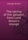 The taking of the galleon, from Lord Anson.s voyage - George Anson