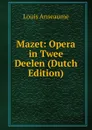 Mazet: Opera in Twee Deelen (Dutch Edition) - Louis Anseaume