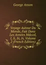 Voyage Autour Du Monde, Fait Dans Les Annees Mdccxl, I, Ii, Iii, Iv, Volume 2 (French Edition) - George Anson