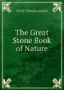 The Great Stone Book of Nature - David Thomas Ansted