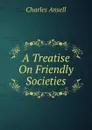 A Treatise On Friendly Societies - Charles Ansell