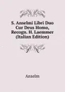 S. Anselmi Libri Duo Cur Deus Homo, Recogn. H. Laemmer (Italian Edition) - Anselm