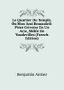 Le Quartier Du Temple, Ou Mon Ami Beausoleil: Piece Grivoise En Un Acte, Melee De Vaudevilles (French Edition) - Benjamin Antier