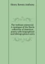 The Anthony memorial. A catalogue of the Harris collection of American poetry with biographical and bibliographical notes - Henry Bowen Anthony