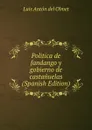 Politica de fandango y gobierno de castanuelas (Spanish Edition) - Luis Antón del Olmet