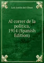 Al correr de la politica, 1914 (Spanish Edition) - Luis Antón del Olmet