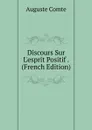 Discours Sur L.esprit Positif . (French Edition) - Comte Auguste